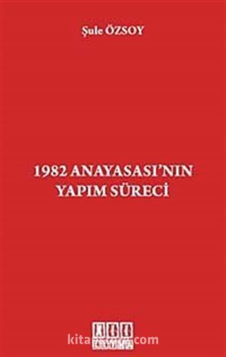 1982 Anayasası'nın Yapım Süreci