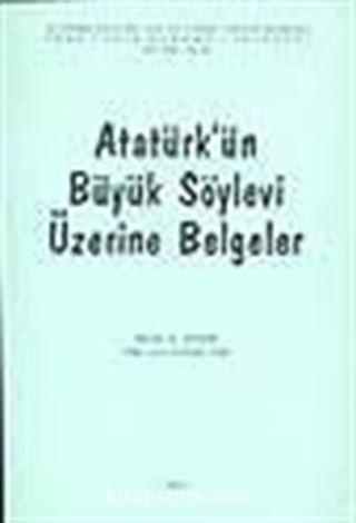 Atatürk'ün Büyük Söylevi Üzerine Belgeler