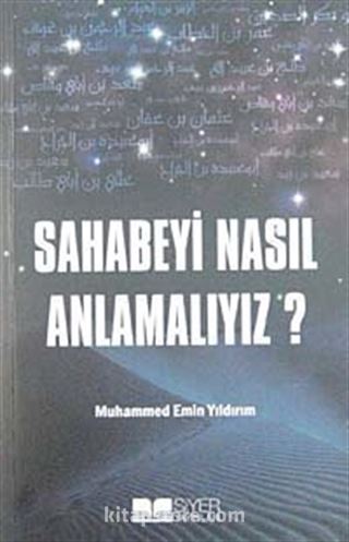 Sahabeyi Nasıl Anlamalıyız?