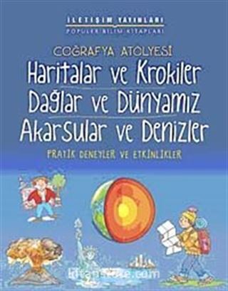 Coğrafya Atölyesi Haritalar ve Krokiler Dağlar ve Dünyamız Akarsular ve Denizler