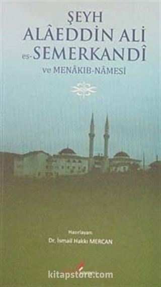 Şeyh Alaeddin Ali Es-Semerkandi ve Menakıb-Namesi