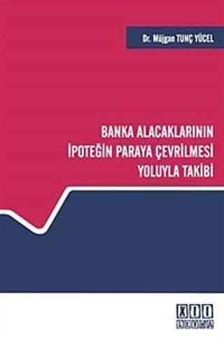 Banka Alacaklarının İpoteğin Paraya Çevrilmesi Yoluyla Takibi