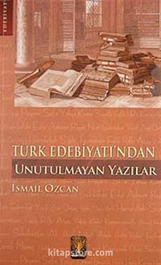 Türk Edebiyatı'ndan Unutulmayan Yazılar