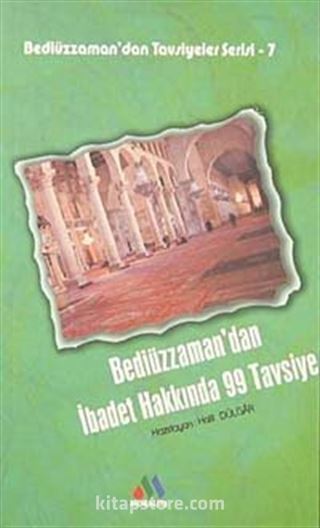 Bediüzzaman'dan İbadet Hakkında 99 Tavsiye / Bediüzzaman'dan Tavsiyeler Serisi-7