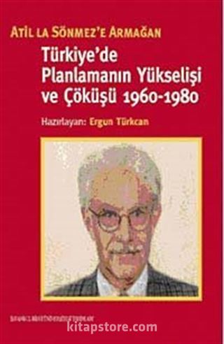 Türkiye'de Planlamanın Yükselişi ve Çöküşü 1960-1980