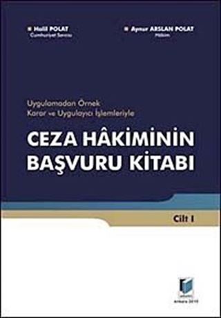 Uygulamadan Örnek Karar ve Uygulayıcı İşlemleriyle Ceza Hakiminin Başvuru Kitabı (2 Cilt)