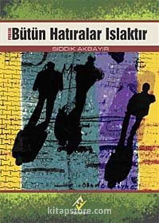 Bütün Hatıralar Islaktır