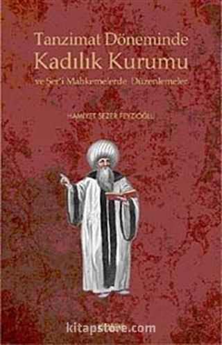 Tanzimat Döneminde Kadılık Kurumu ve Şer'i Mahkemelerde Düzenlemeler