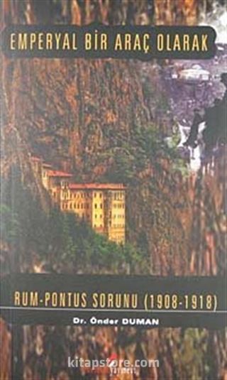 Emperyal Bir Araç Olarak Rum Pontus Sorunu (1908-1918)