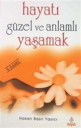 Hayatı Güzel ve Anlamlı Yaşamak