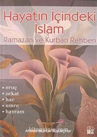 Hayatın İçindeki İslam / Ramazan ve Kurban Rehberi