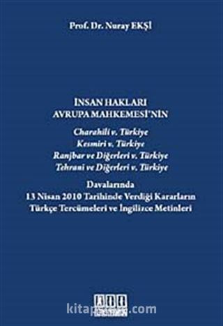 İnsan Hakları Avrupa Mahkemesi'nin Türkiye Davalarında 13 Nisan 2010 Tarihinde Verdiği Kararların Türkçe Tercümeleri ve İngilizce Metinleri