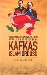 Azerbaycan Cumhuriyetinin Kuruluş Mücadelesi ve Kafkas İslam Ordusu