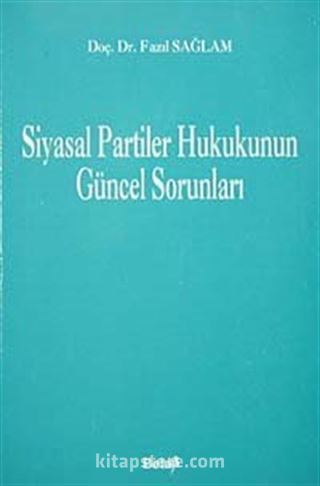 Siyasal Partiler Hukukunun Güncel Sorunları