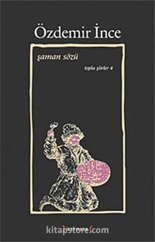 Şaman Sözü / Toplu Şiirler IV