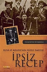 Kuva-yi Milliye'nin Rizeli Emicesi İpsiz Recep