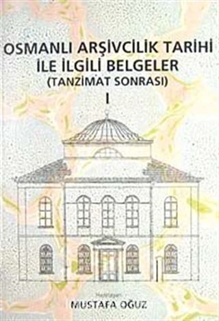 Osmanlı Arşivcilik Tarihi ile İlgili Belgeler-1 (Tanzimat Sonrası)