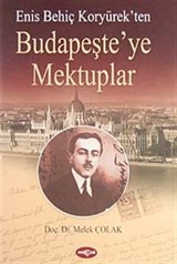 Enis Behiç Koryürek'ten Budapeşte'ye Mektuplar