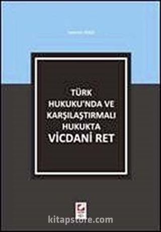 Türk Hukuku'nda ve Karşılaştırmalı Hukukta Vicdani Ret