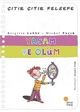 Yaşam ve Ölüm / Çıtır Çıtır Felsefe (17. Kitap)