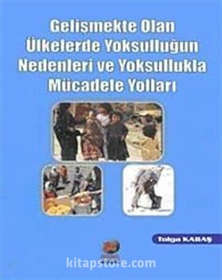 Gelişmekte Olan Ülkelerde Yoksulluğun Nedenleri ve Yoksullukla Mücadele Yolları