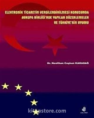 Elektronik Ticaretin Vergilendirilmesi Konusunda AB'nde Yapılan Düzenlemeler ve Türkiye'nin Uyumu