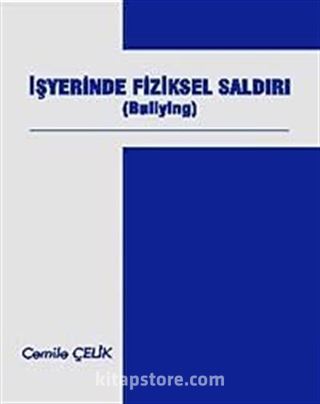 İşyerinde Fiziksel Saldırı (Bullying)