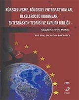 Küreselleşme Bölgesel Entegrasyonlar Ülkelerüstü Kurumlar Entegrasyon Teorisi ve Avrupa Birliği