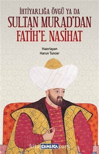 İhtiyarlığa Övgü ya da Sultan Murad'dan Fatih'e Nasihat