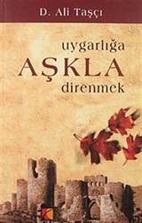 Uygarlığa Aşkla Direnmek