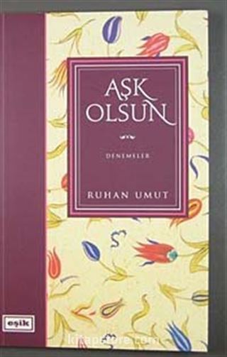 Aşk Olsun / Denemeler