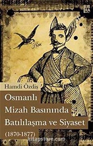 Osmanlı Mizah Basınında Batılılaşma ve Siyaset (1870-1877)