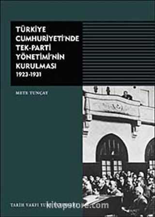 Türkiye Cumhuriyeti'nde Tek-Parti Yönetiminin Kurulması 1923-1931 (Ciltli)