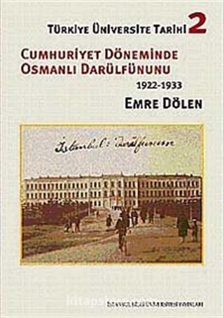 Türkiye Üniversite Tarihi-2 Cumhuriyet Döneminde Osmanlı Darülfünun'u (1922-1933)