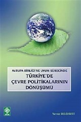 Avrupa Birliği'ne Uyum Sürecinde Türkiye'de Çevre Politikalarının Dönüşümü