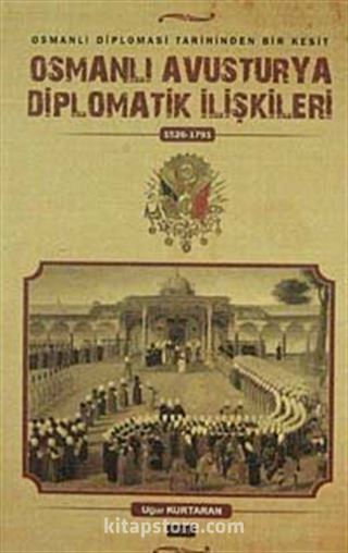 Osmanlı Avusturya Diplomatik İlişkileri (1526-1791)