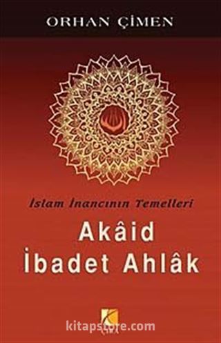 İslam İnancının Temelleri / Akaid İbadet Ahlak