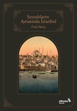 Seyyahların Aynasında Şehirlerin Sultanı İstanbul