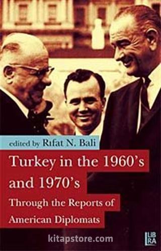 Turkey in the 1960's and 1970's Through the Reports of American Diplomats