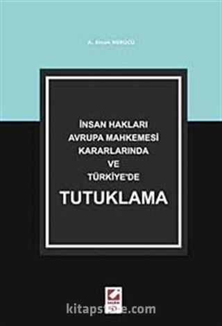 İnsan Hakları Avrupa Mahkemesi Kararlarında ve Türkiye'de Tutuklama