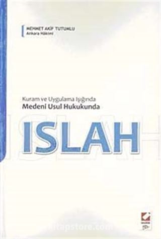 Kuram ve Uygulama Işığında Medeni Usul Hukukunda Islah