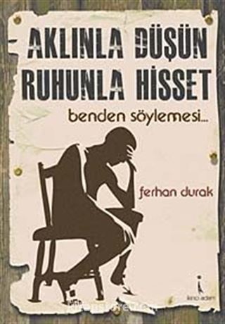 Aklınla Düşün Ruhunla Hisset