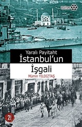 Yaralı Payitaht İstanbul'un İşgali