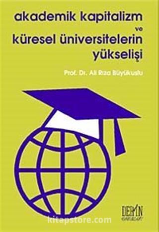 Akademik Kapitalizm ve Küresel Üniversitelerin Yükselişi