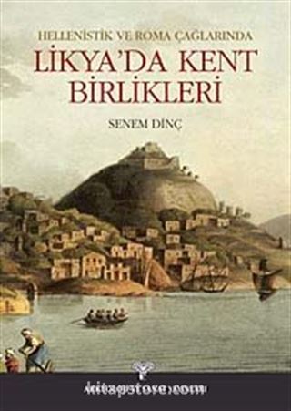 Likya'da Kent Birlikleri / Hellenistik ve Roma Çağlarında