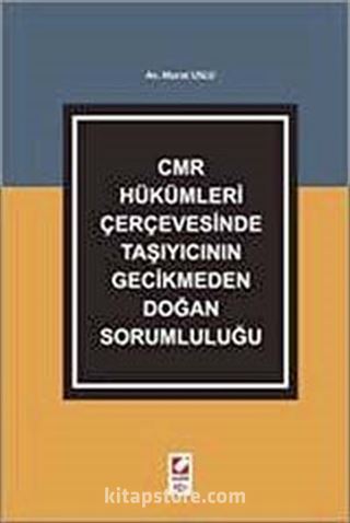 CMR Hükümleri Çerçevesinde Taşıyıcının Gecikmeden Doğan Sorumluluğu