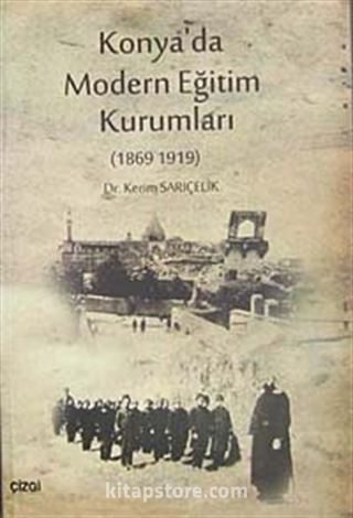 Konya'da Modern Eğitim Kurumları (1869-1919)