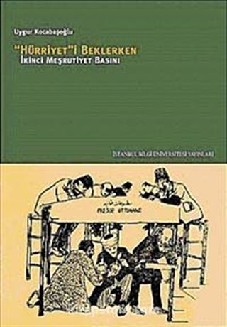 Hürriyet'i Beklerken İkinci Meşrutiyet Basını