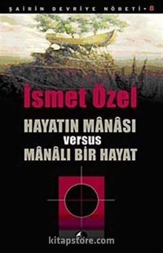 Hayatın Manası Versus Manalı Bir Hayat / Şairin Devriye Nöbeti-8