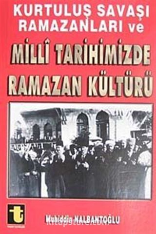 Kurtuluş Savaşı Ramazanları ve Milli Tarihimizde Ramazan Kültürü